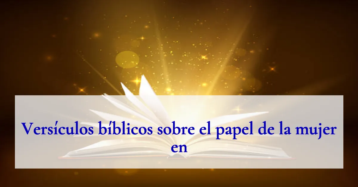 Versículos bíblicos sobre el papel de la mujer en