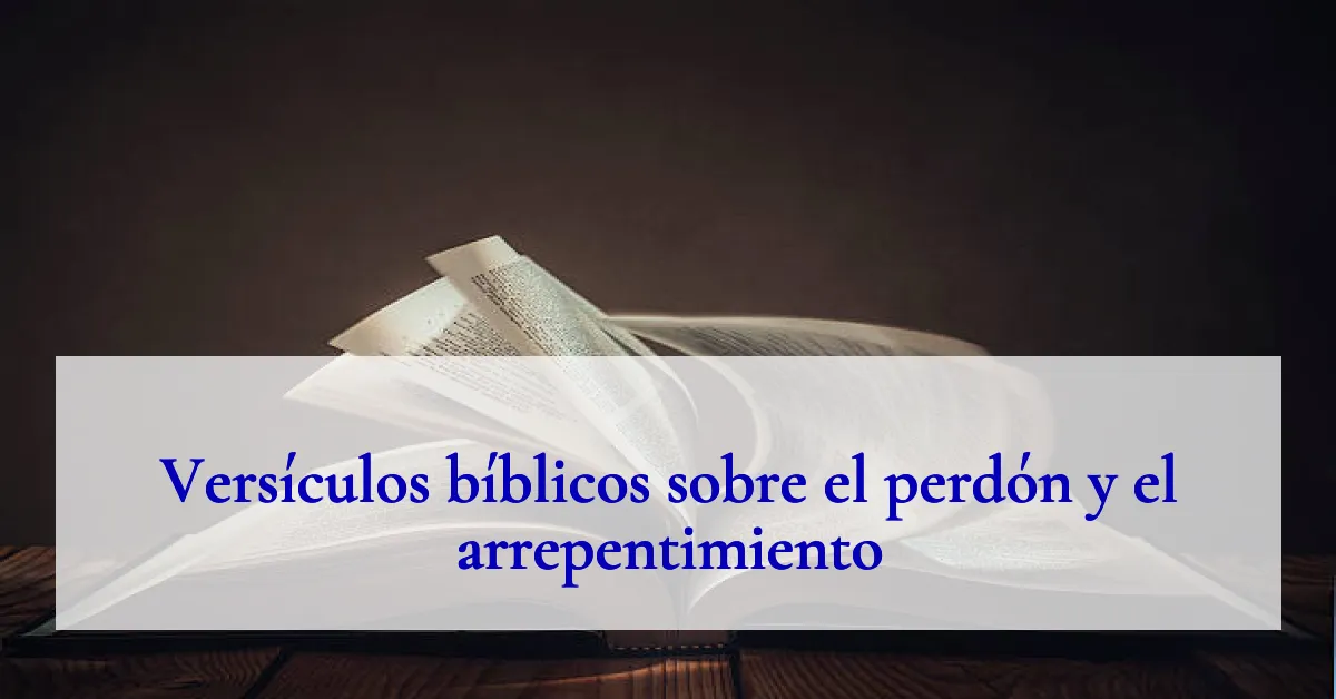 Versículos bíblicos sobre el perdón y el arrepentimiento