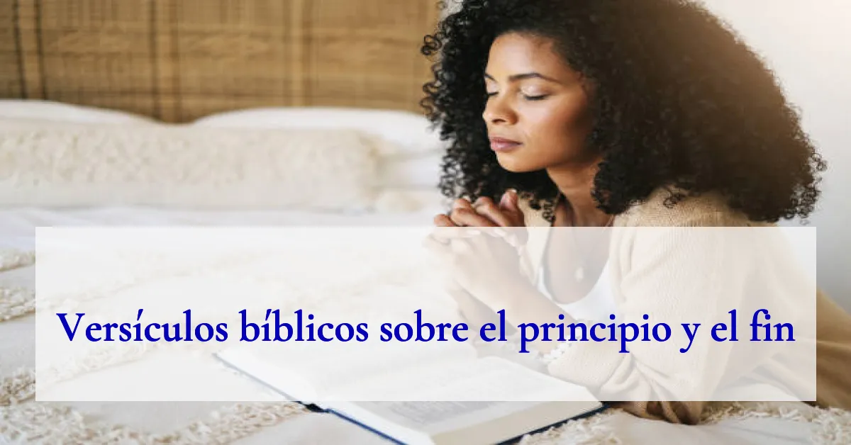 Versículos bíblicos sobre el principio y el fin