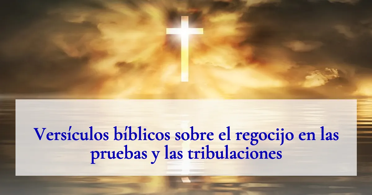 Versículos bíblicos sobre el regocijo en las pruebas y las tribulaciones