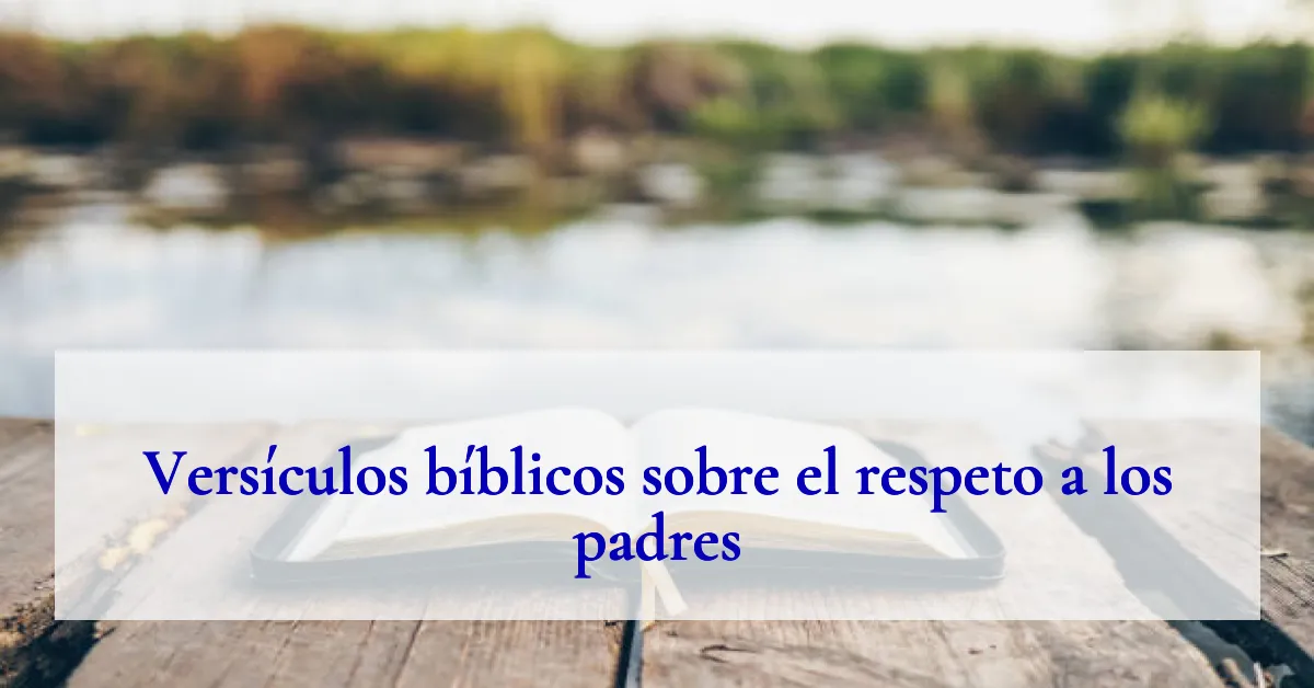 Versículos bíblicos sobre el respeto a los padres