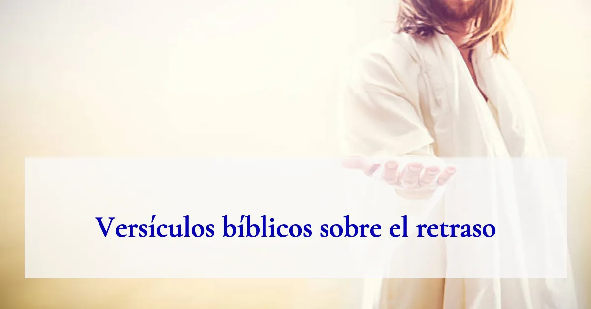 Versículos bíblicos sobre el retraso