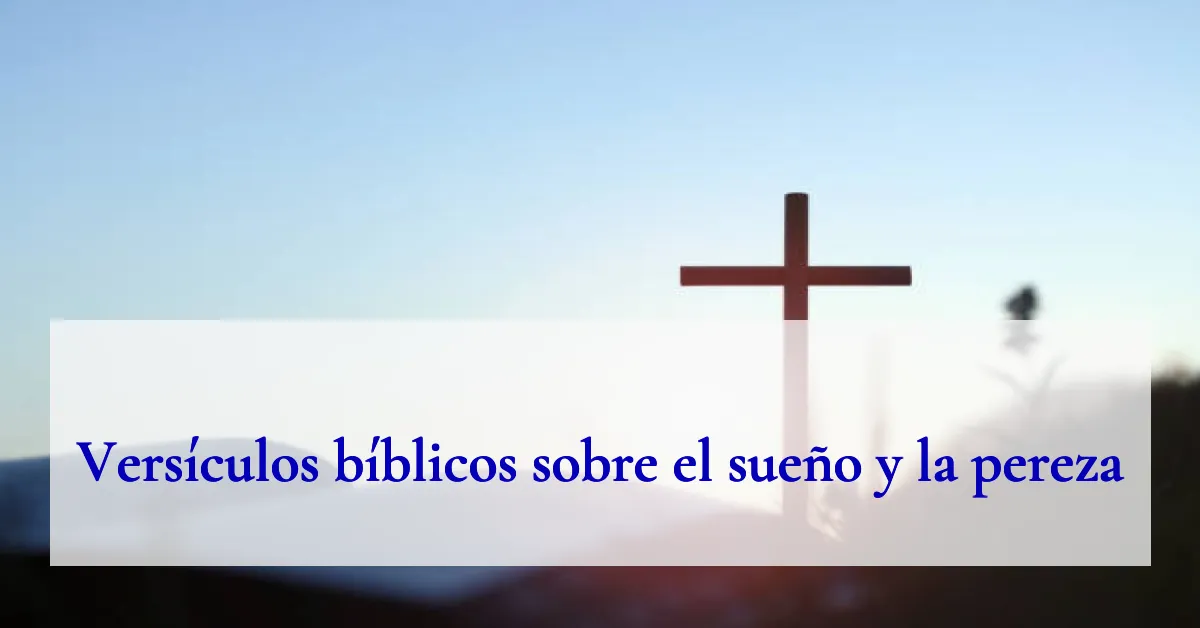 Versículos bíblicos sobre el sueño y la pereza