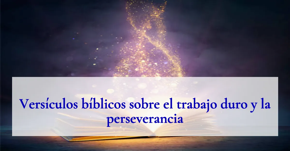 Versículos bíblicos sobre el trabajo duro y la perseverancia