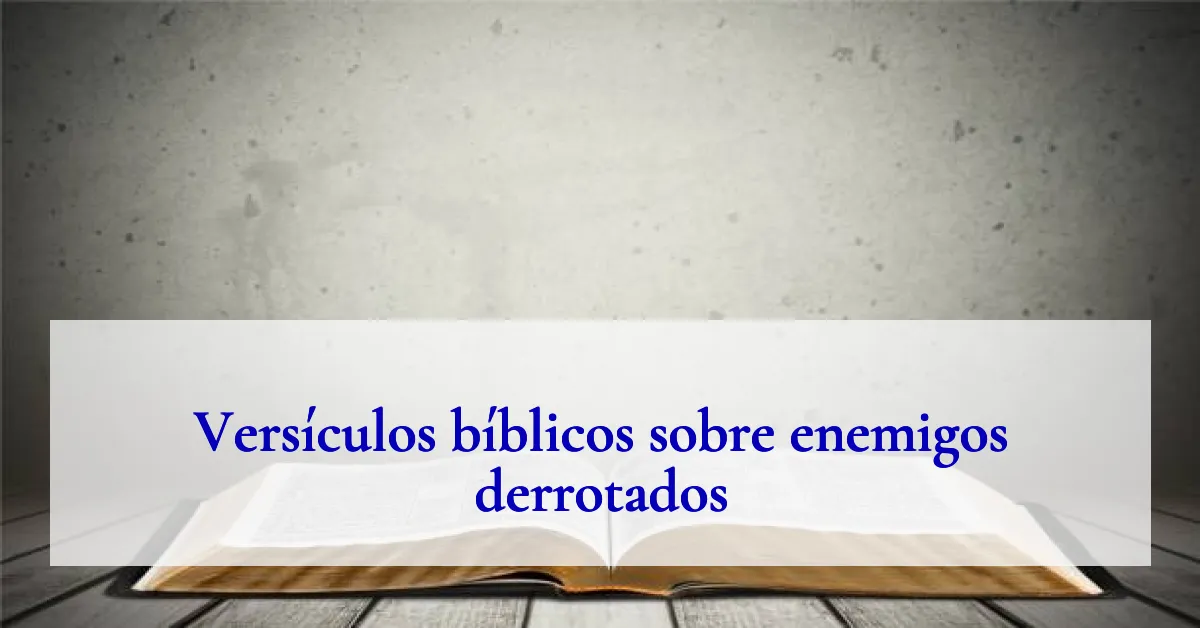 Versículos bíblicos sobre enemigos derrotados