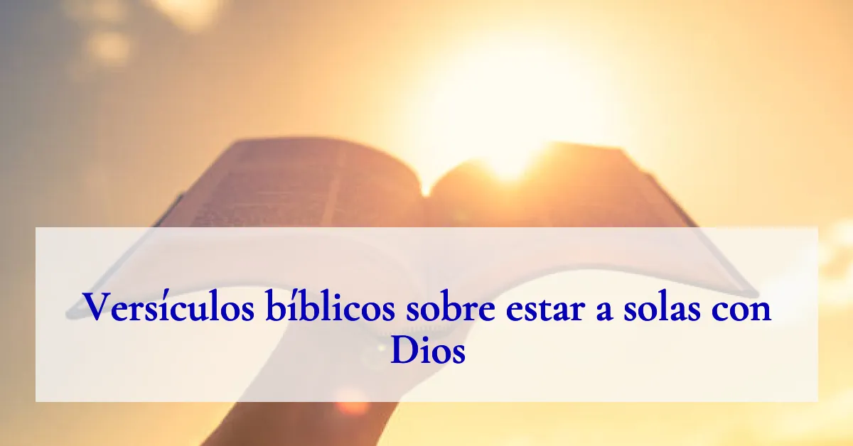 Versículos bíblicos sobre estar a solas con Dios