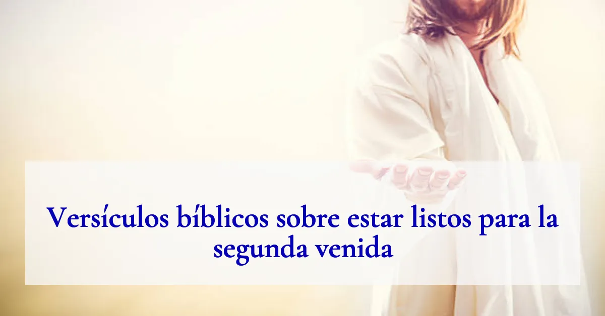 Versículos bíblicos sobre estar listos para la segunda venida