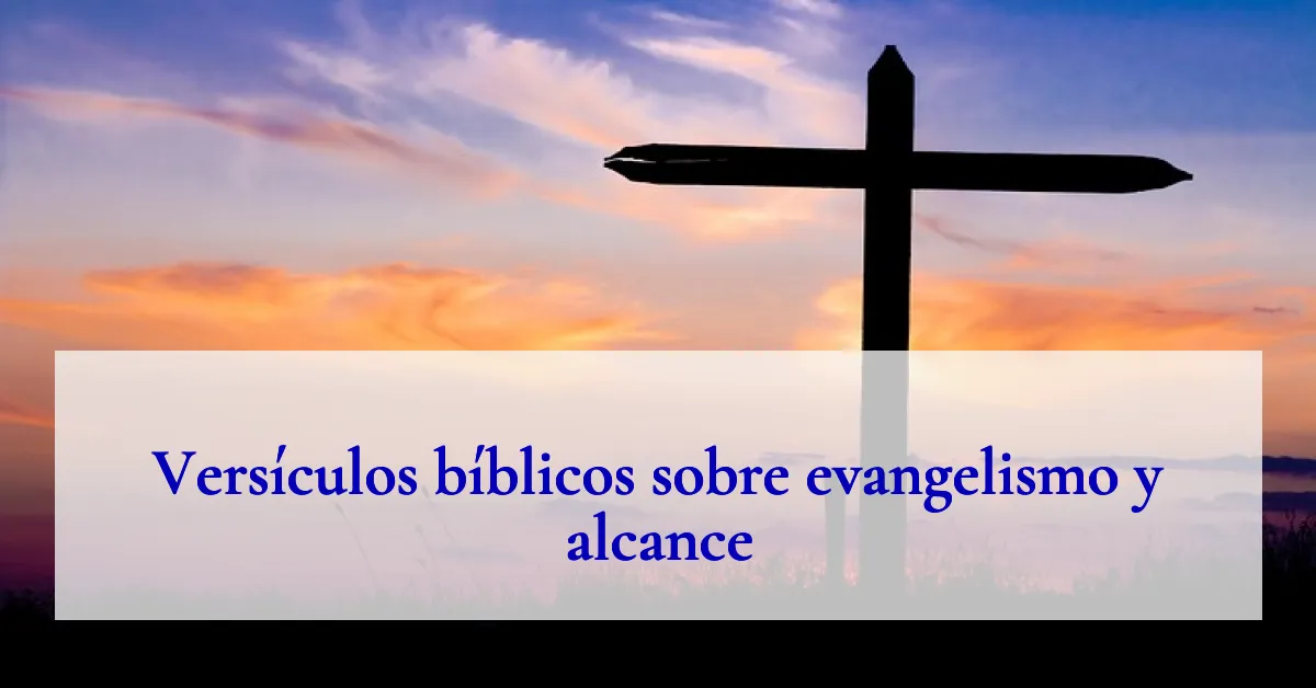 Versículos bíblicos sobre evangelismo y alcance
