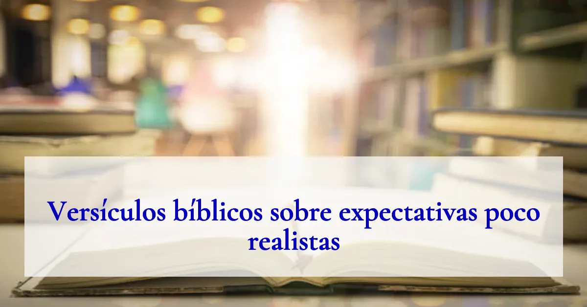 Versículos bíblicos sobre expectativas poco realistas