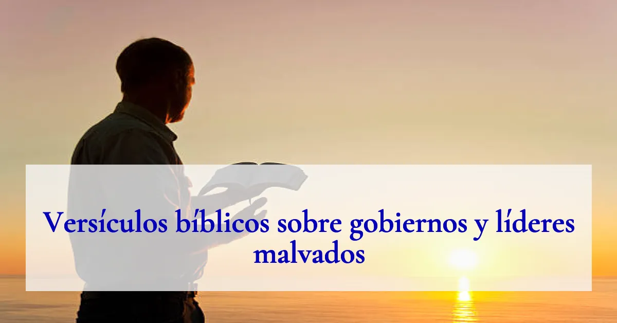 Versículos bíblicos sobre gobiernos y líderes malvados