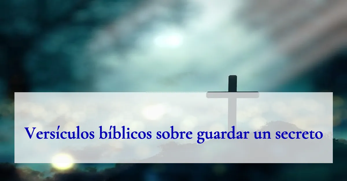 Versículos bíblicos sobre guardar un secreto