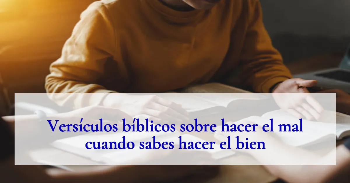 Versículos bíblicos sobre hacer el mal cuando sabes hacer el bien