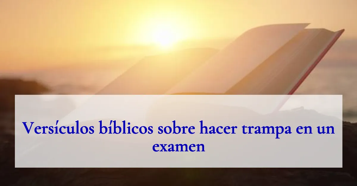 Versículos bíblicos sobre hacer trampa en un examen
