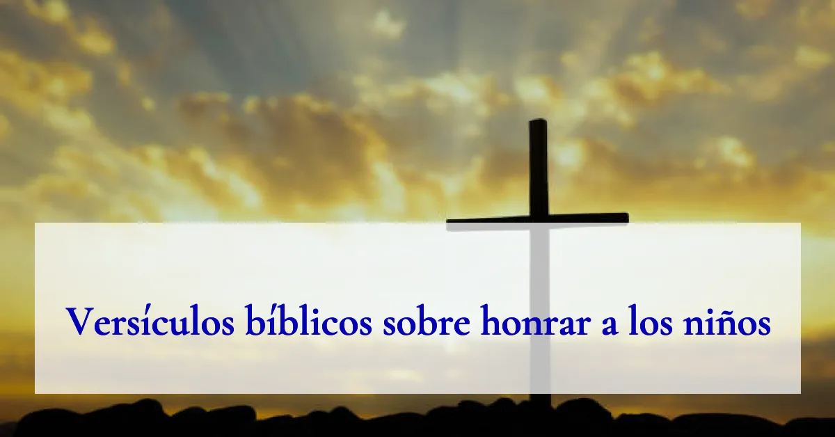 Versículos bíblicos sobre honrar a los niños