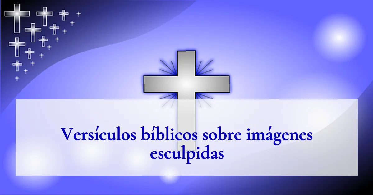 Versículos bíblicos sobre imágenes esculpidas