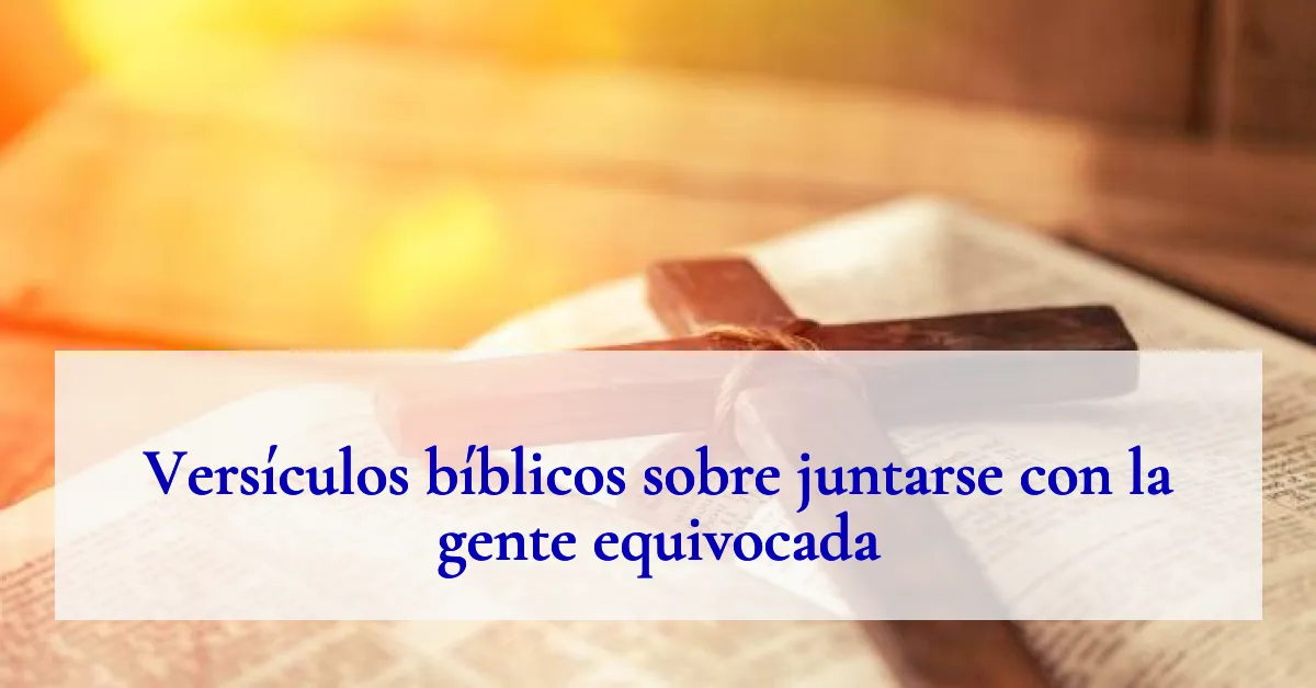 Versículos bíblicos sobre juntarse con la gente equivocada