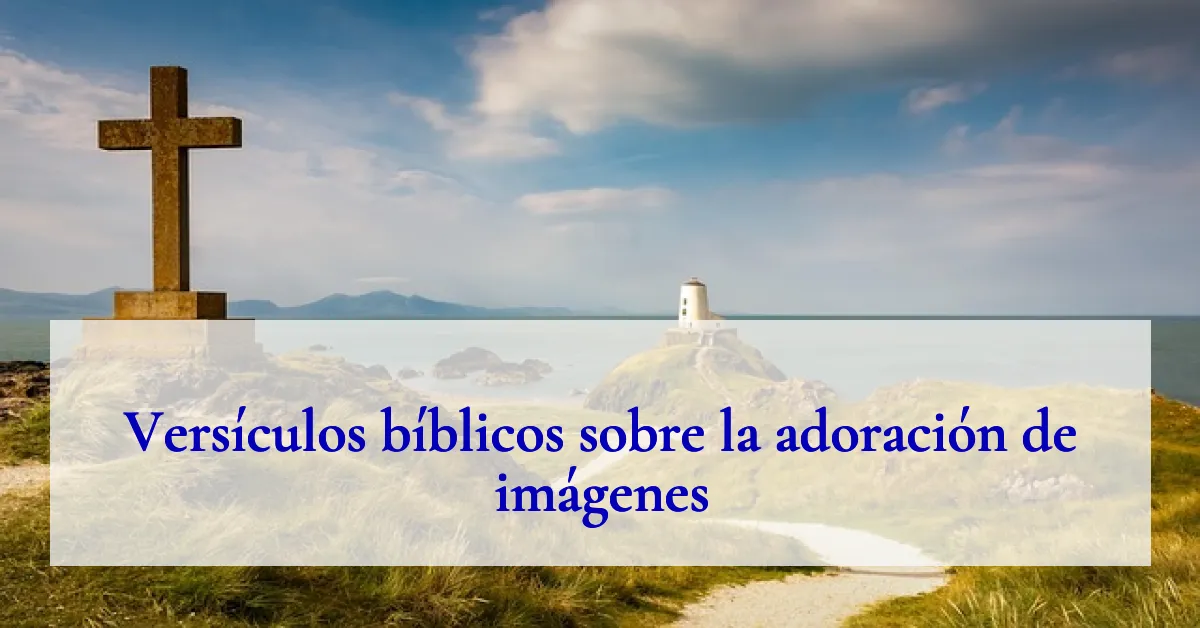 Versículos bíblicos sobre la adoración de imágenes