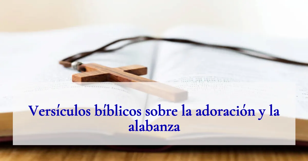 Versículos bíblicos sobre la adoración y la alabanza