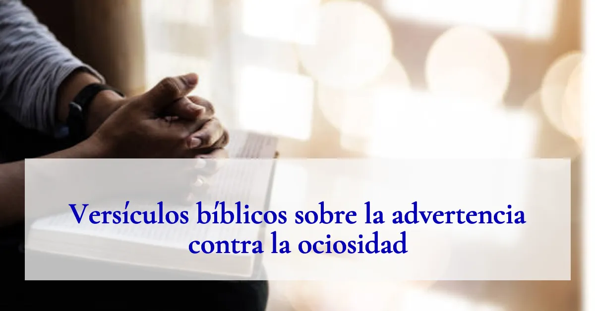 Versículos bíblicos sobre la advertencia contra la ociosidad