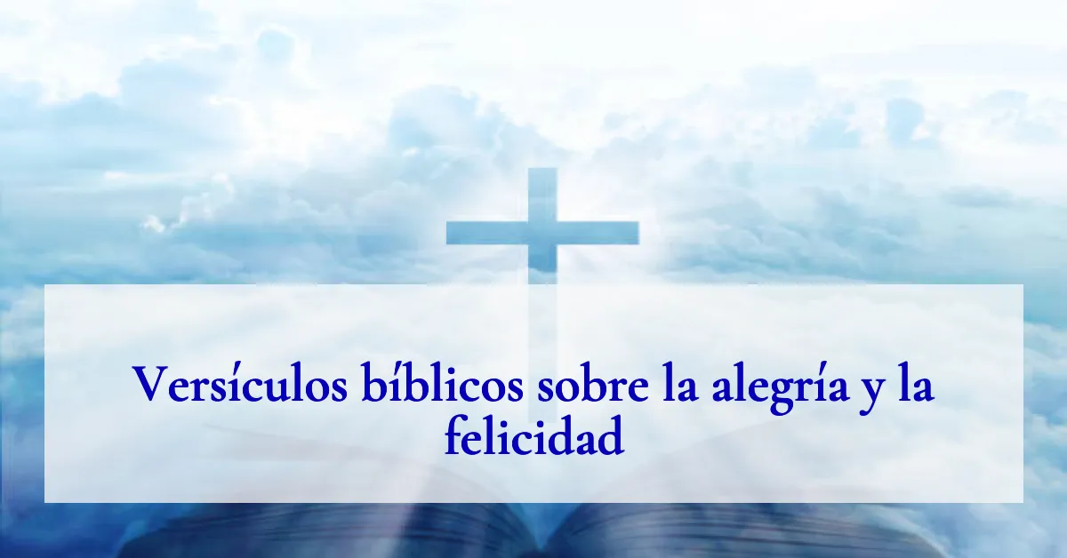 Versículos bíblicos sobre la alegría y la felicidad