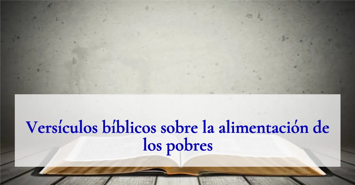 Versículos bíblicos sobre la alimentación de los pobres