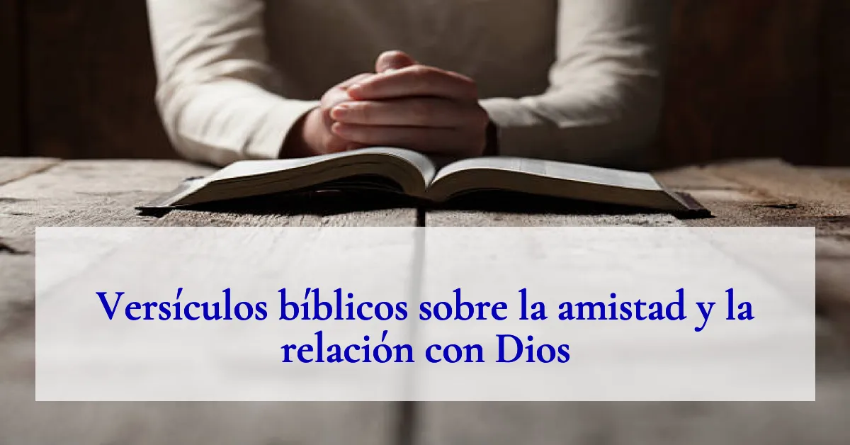 Versículos bíblicos sobre la amistad y la relación con Dios