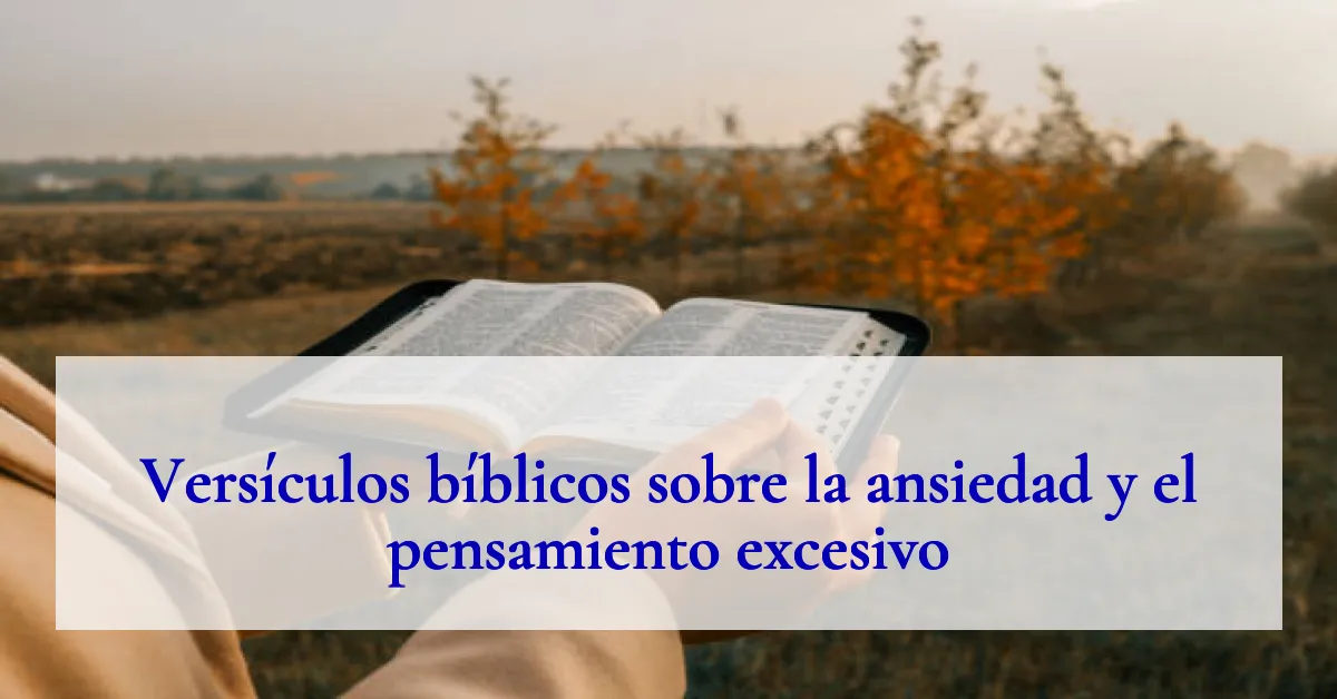 Versículos bíblicos sobre la ansiedad y el pensamiento excesivo