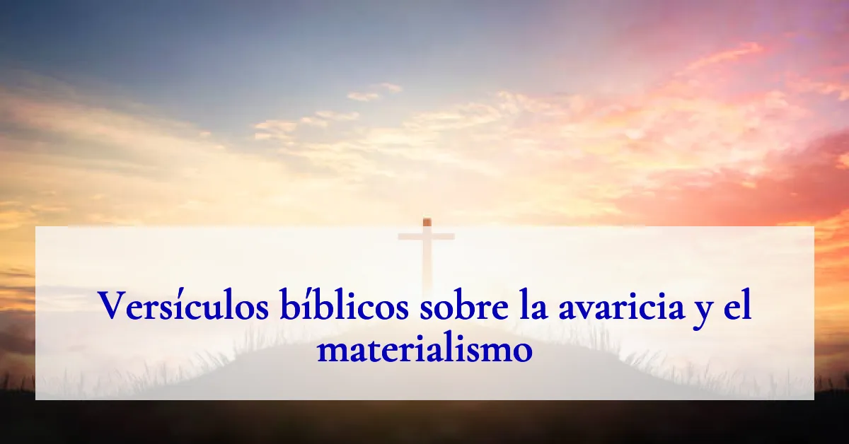 Versículos bíblicos sobre la avaricia y el materialismo