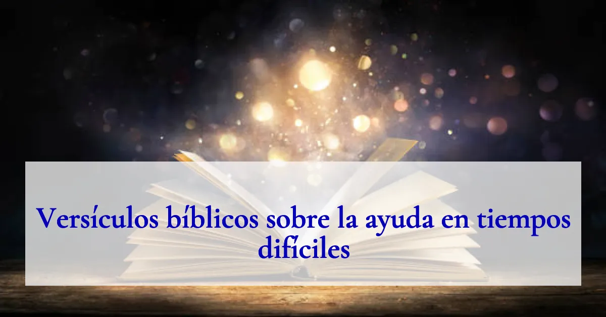 Versículos bíblicos sobre la ayuda en tiempos difíciles
