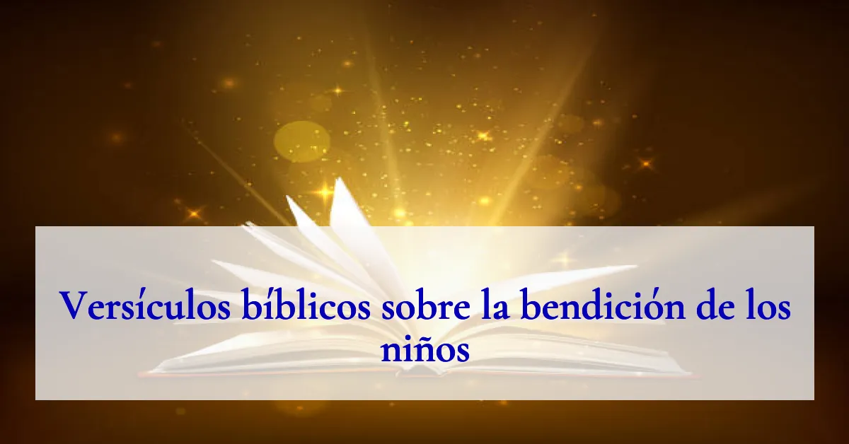 Versículos bíblicos sobre la bendición de los niños