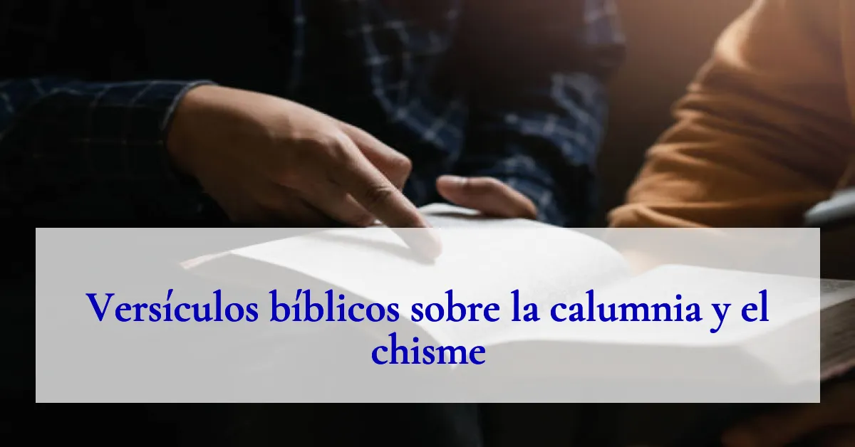 Versículos bíblicos sobre la calumnia y el chisme