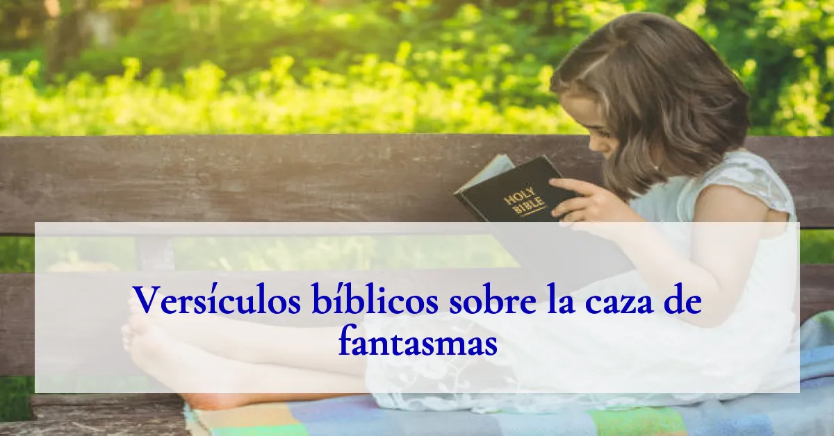 Versículos bíblicos sobre la caza de fantasmas