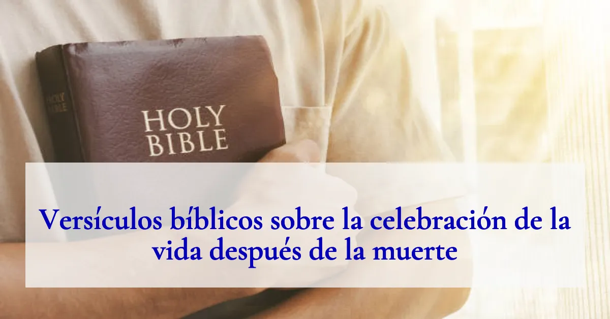 Versículos bíblicos sobre la celebración de la vida después de la muerte