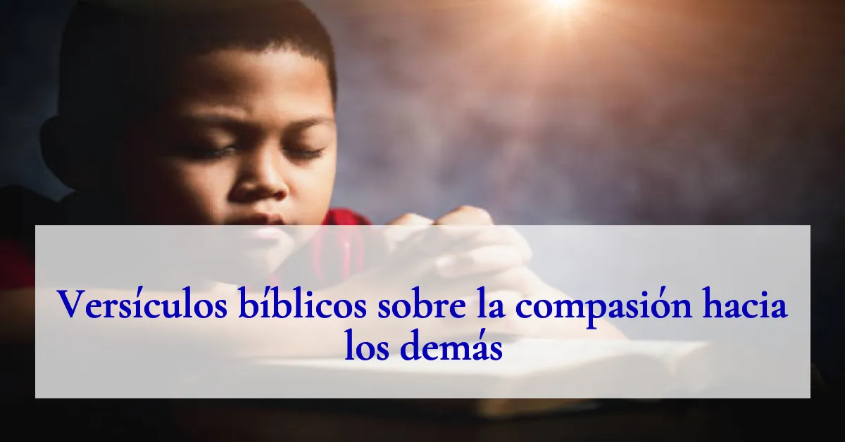 Versículos bíblicos sobre la compasión hacia los demás
