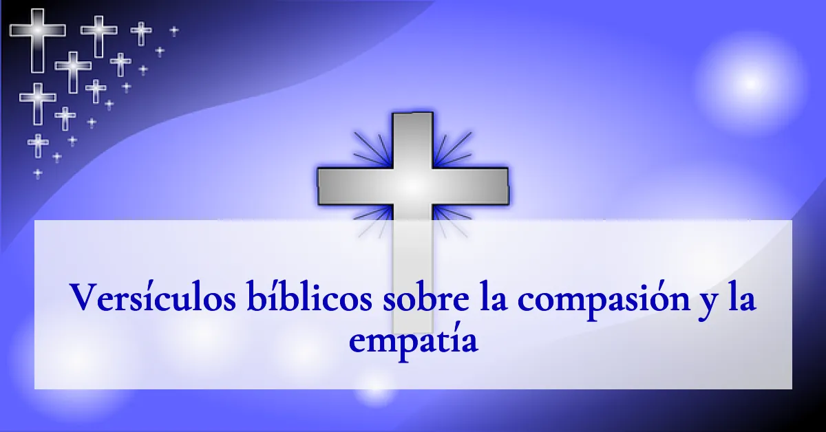 Versículos bíblicos sobre la compasión y la empatía