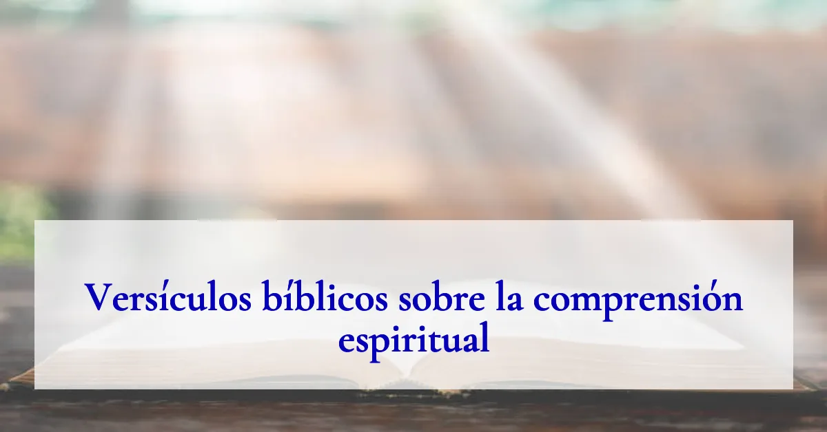 Versículos bíblicos sobre la comprensión espiritual