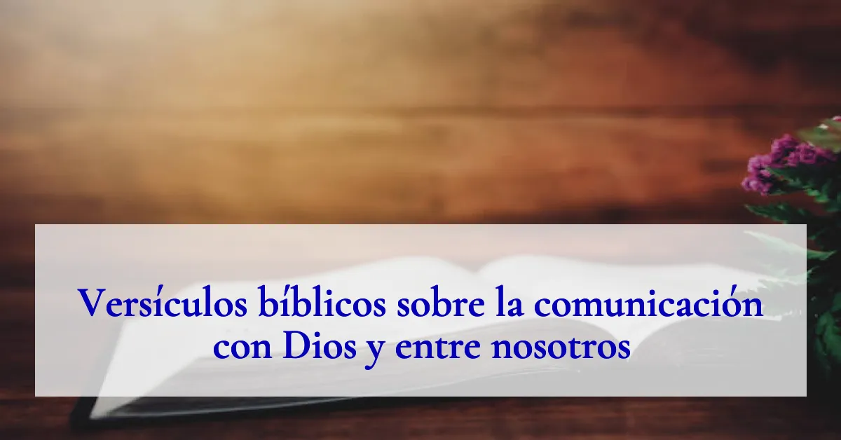 Versículos bíblicos sobre la comunicación con Dios y entre nosotros