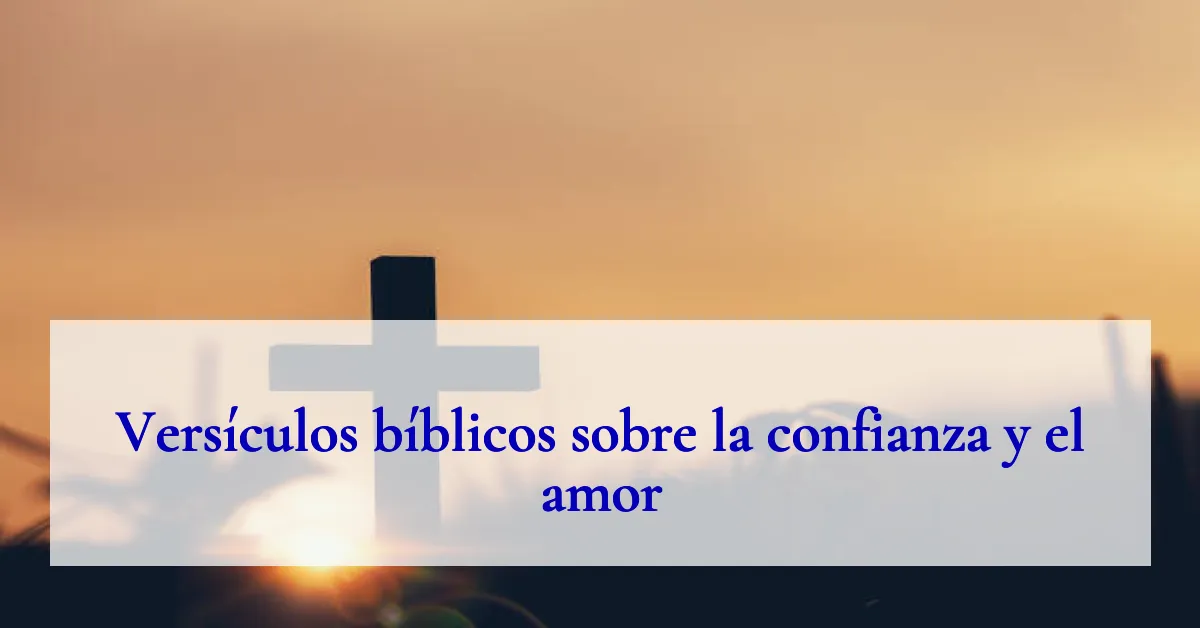 Versículos bíblicos sobre la confianza y el amor