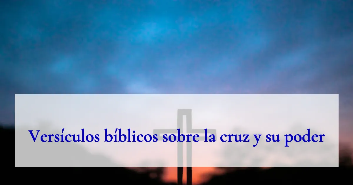 Versículos bíblicos sobre la cruz y su poder