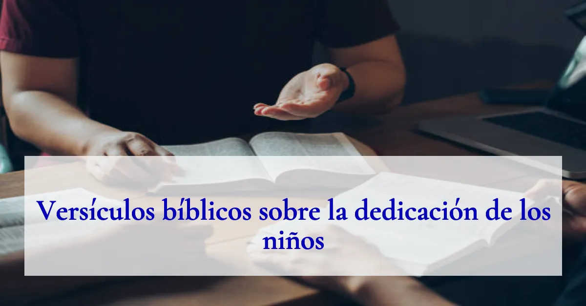 Versículos bíblicos sobre la dedicación de los niños