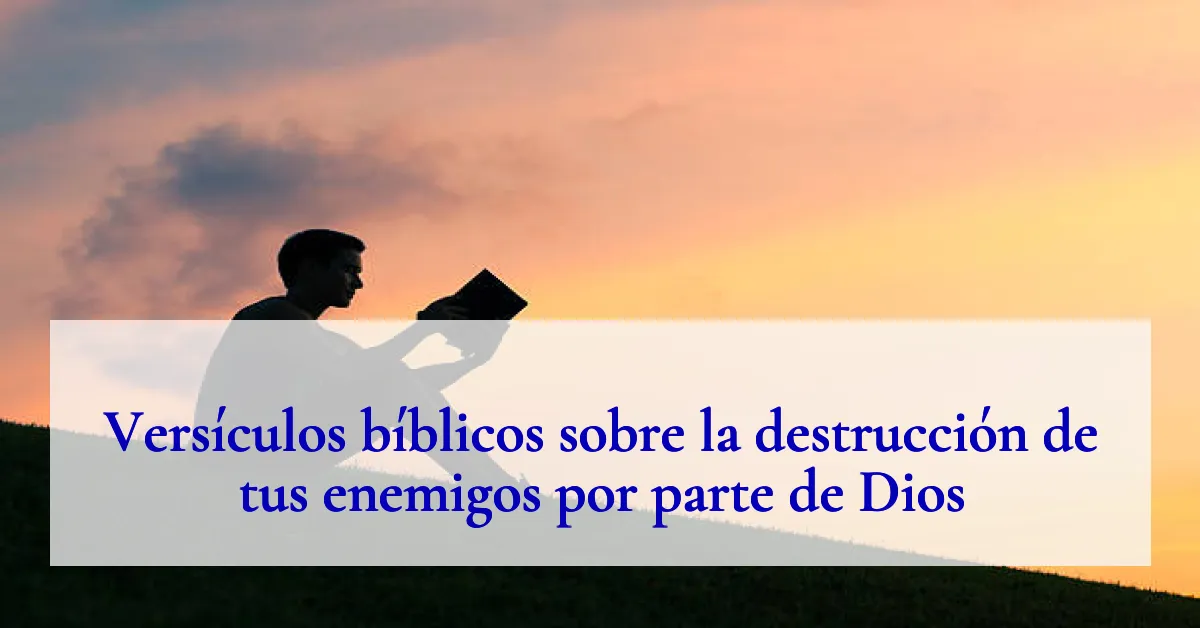 Versículos bíblicos sobre la destrucción de tus enemigos por parte de Dios