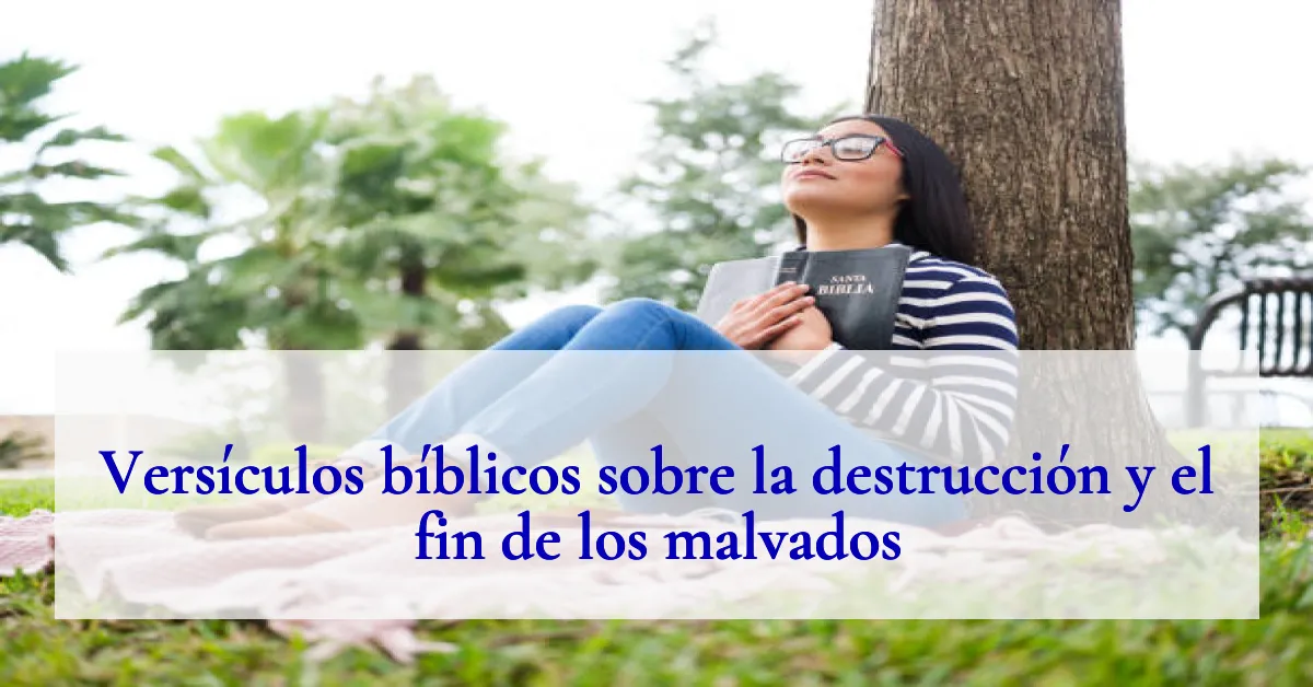 Versículos bíblicos sobre la destrucción y el fin de los malvados