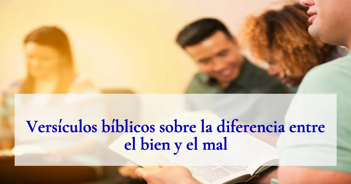 Versículos bíblicos sobre la diferencia entre el bien y el mal