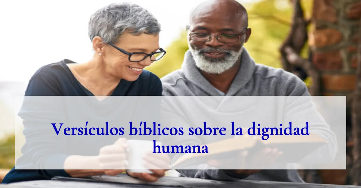 Versículos bíblicos sobre la dignidad humana