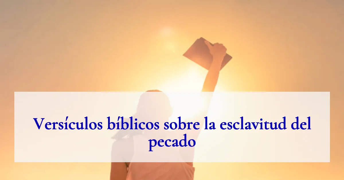 Versículos bíblicos sobre la esclavitud del pecado