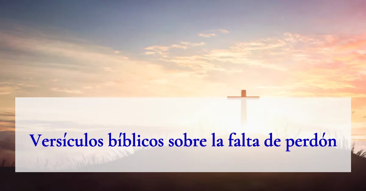 Versículos bíblicos sobre la falta de perdón