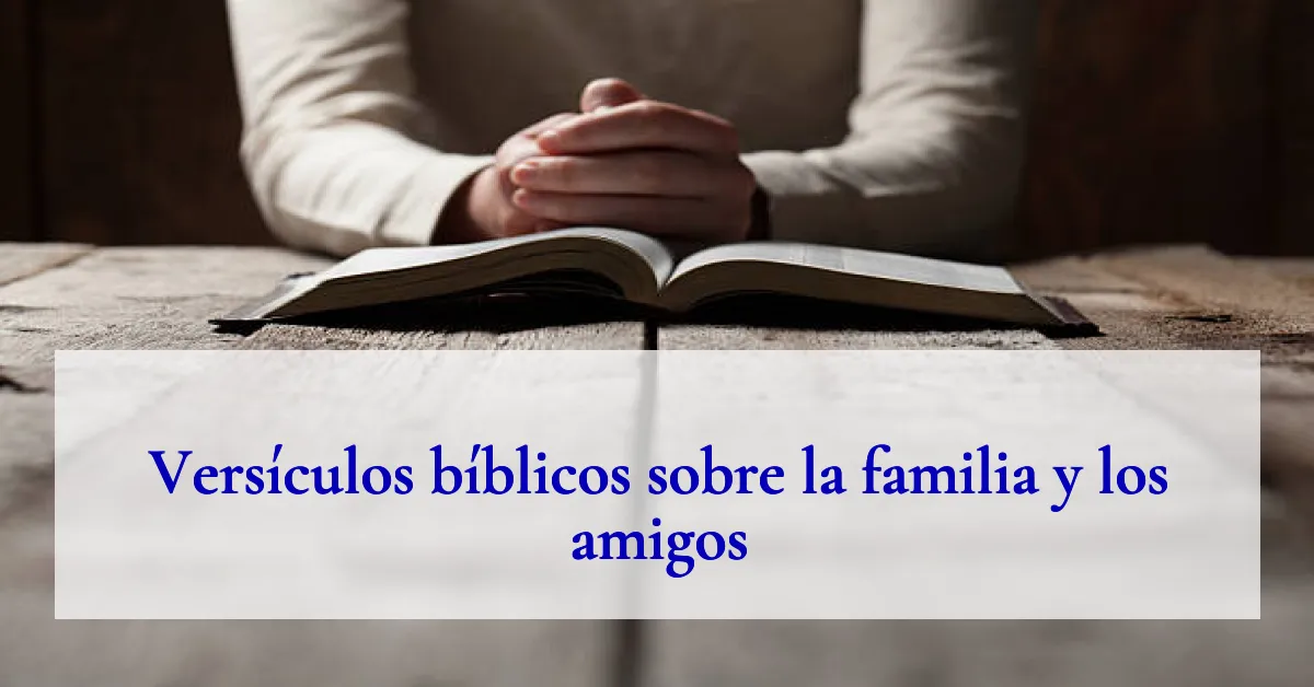 Versículos bíblicos sobre la familia y los amigos