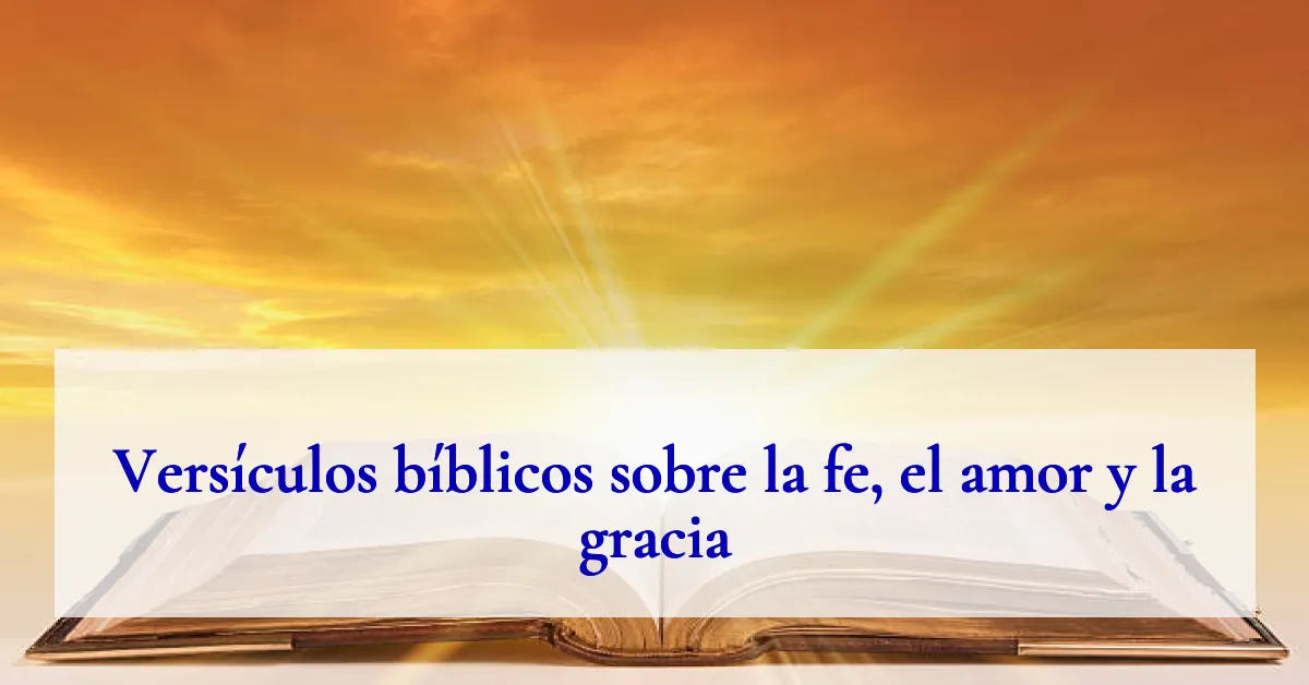 Versículos bíblicos sobre la fe, el amor y la gracia