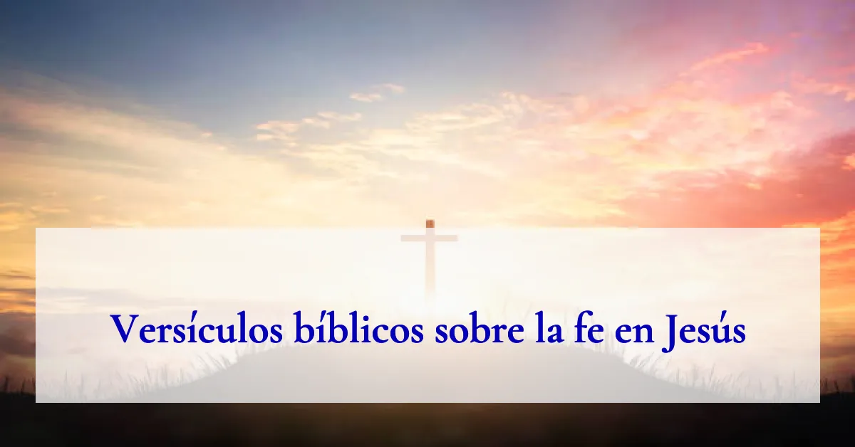Versículos bíblicos sobre la fe en Jesús