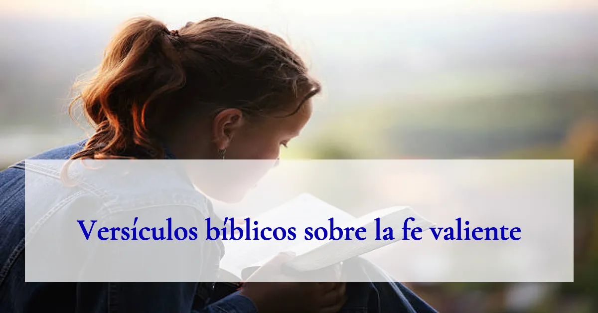 Versículos bíblicos sobre la fe valiente